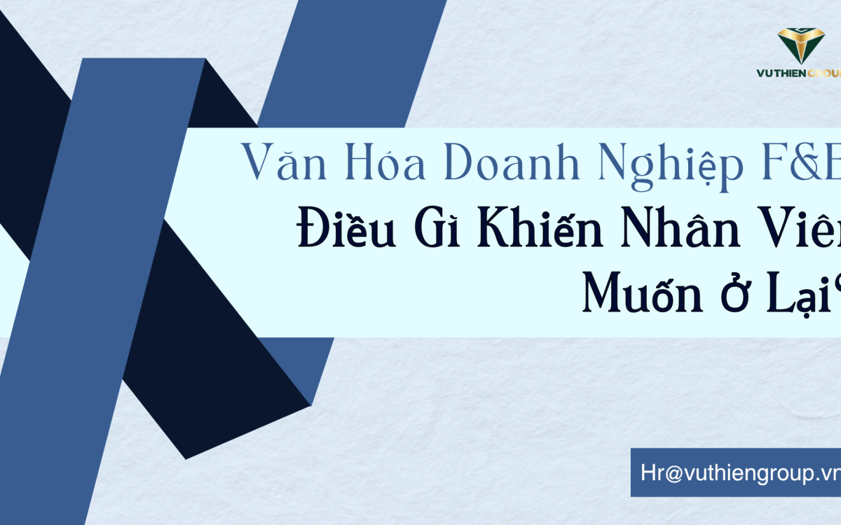 Văn Hóa Doanh Nghiệp F&B: Điều Gì Khiến Nhân Viên Muốn Ở Lại?