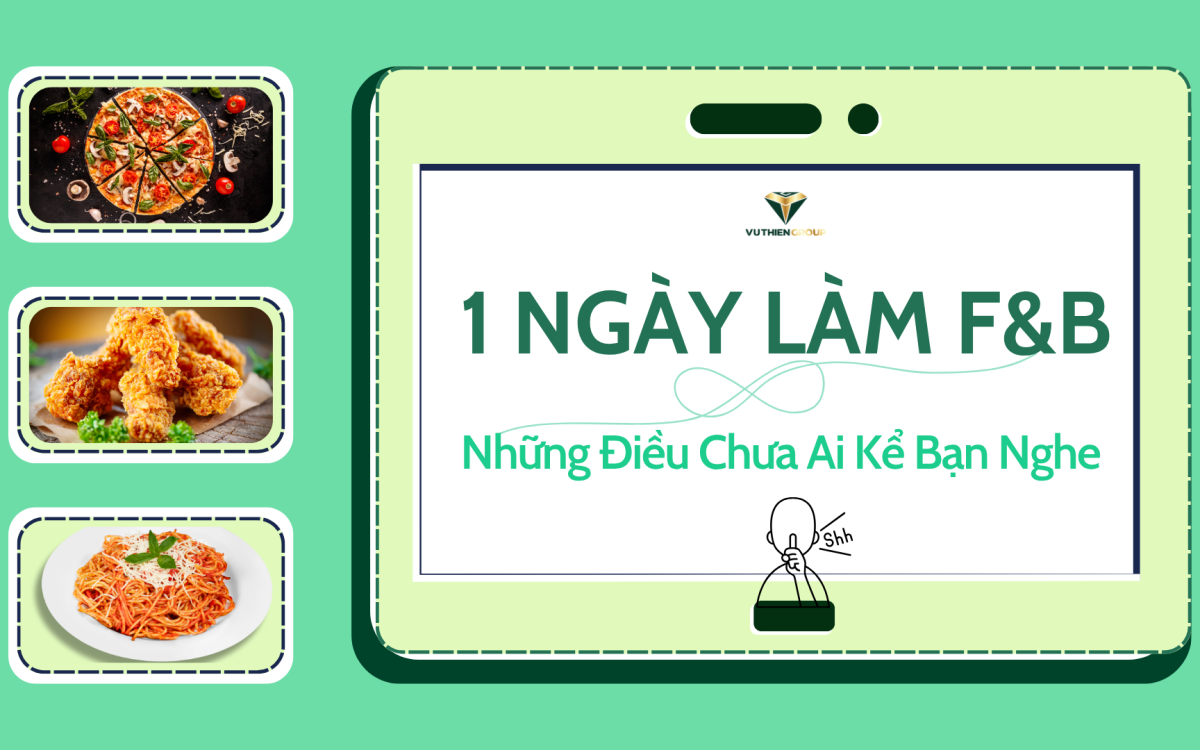 1 Ngày Làm Trong Ngành F&B – Những Điều Chưa Ai Kể Bạn Nghe
