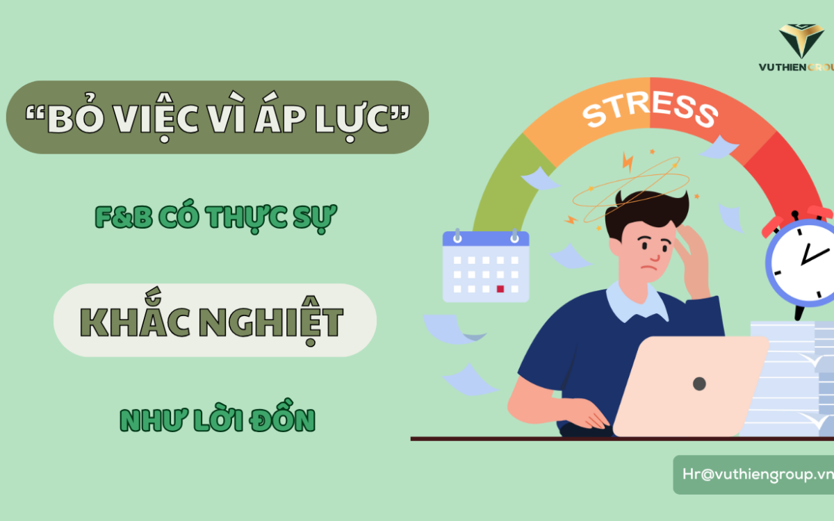 “Bỏ Việc Vì Áp Lực” – F&B Có Thực Sự Khắc Nghiệt Như Lời Đồn?