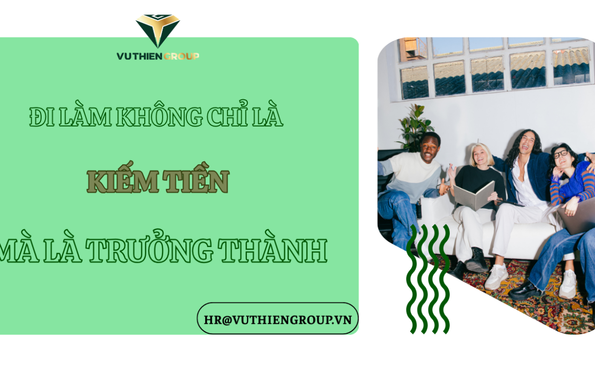 Đi Làm Không Chỉ Là Kiếm Tiền – Mà Là Trưởng Thành