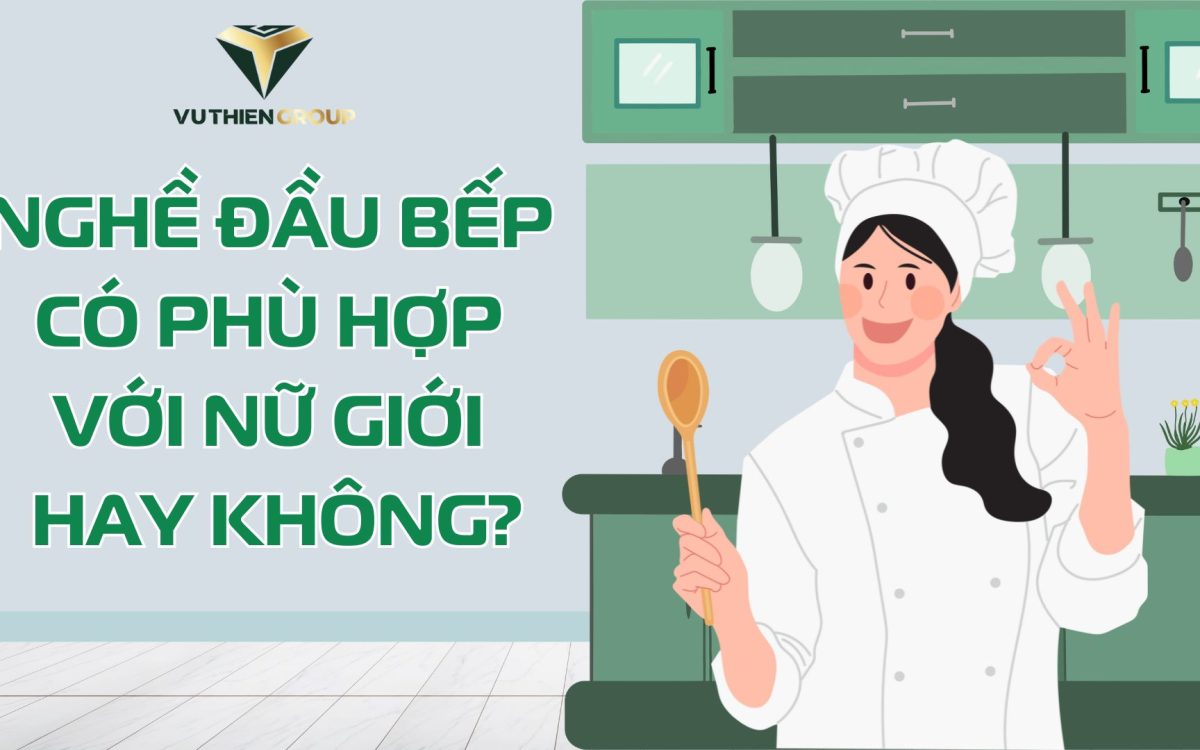 NGHỀ BẾP CÓ PHÙ HỢP VỚI NỮ GIỚI KHÔNG?