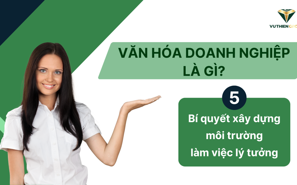 Văn Hóa Doanh Nghiệp Là Gì? 5 Bí Quyết Xây Dựng Môi Trường Làm Việc Lý Tưởng