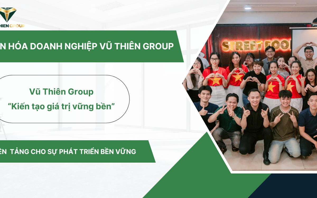 Văn Hóa Doanh Nghiệp Vũ Thiên Group– Nền Tảng Vững Chắc Cho Sự Phát Triển Bền Vững
