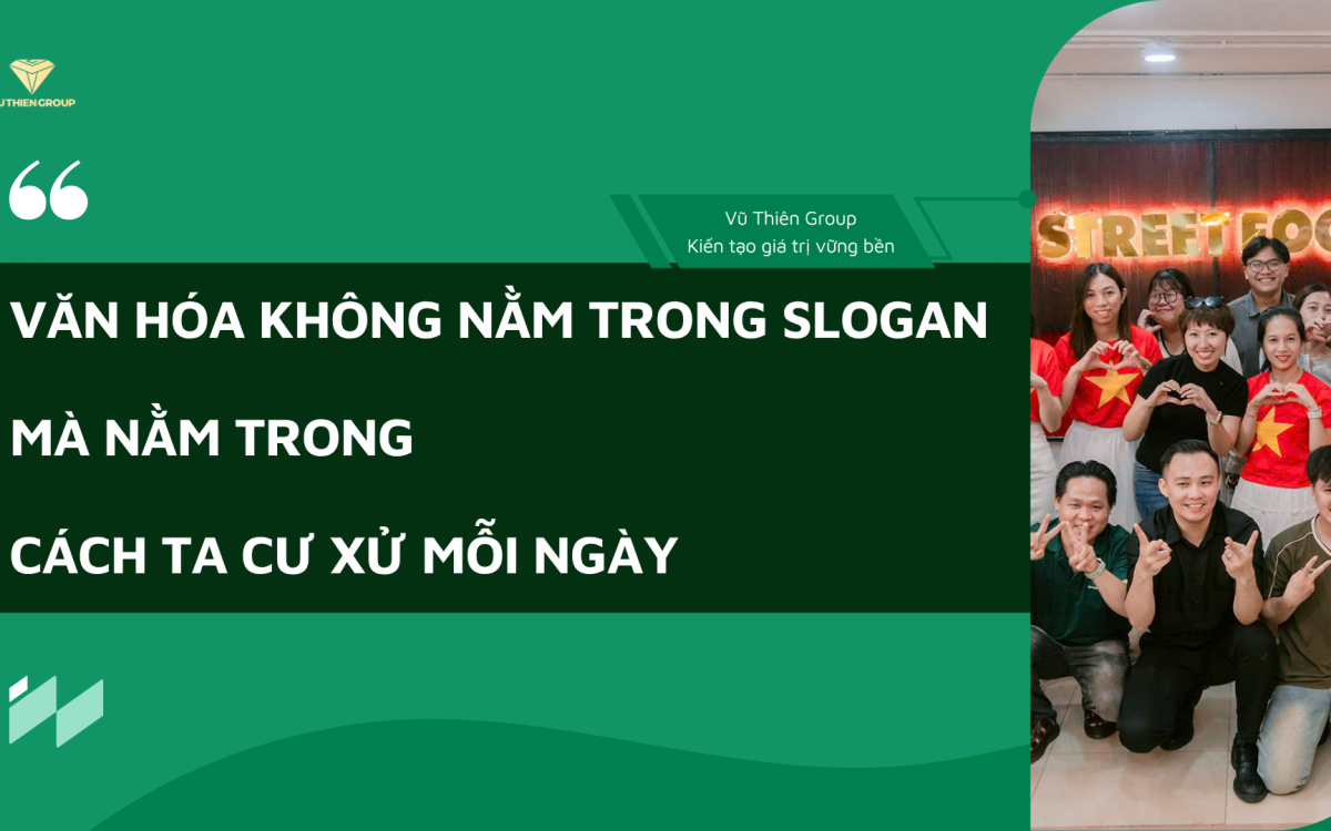 VĂN HÓA KHÔNG NẰM TRONG SLOGAN MÀ NẰM TRONG CÁCH TA CƯ XỬ MỖI NGÀY