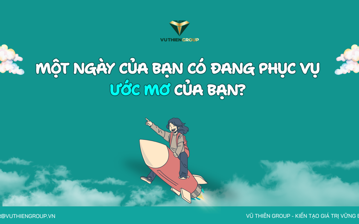 MỘT NGÀY CỦA BẠN CÓ ĐANG PHỤC VỤ ƯỚC MƠ CỦA BẠN?