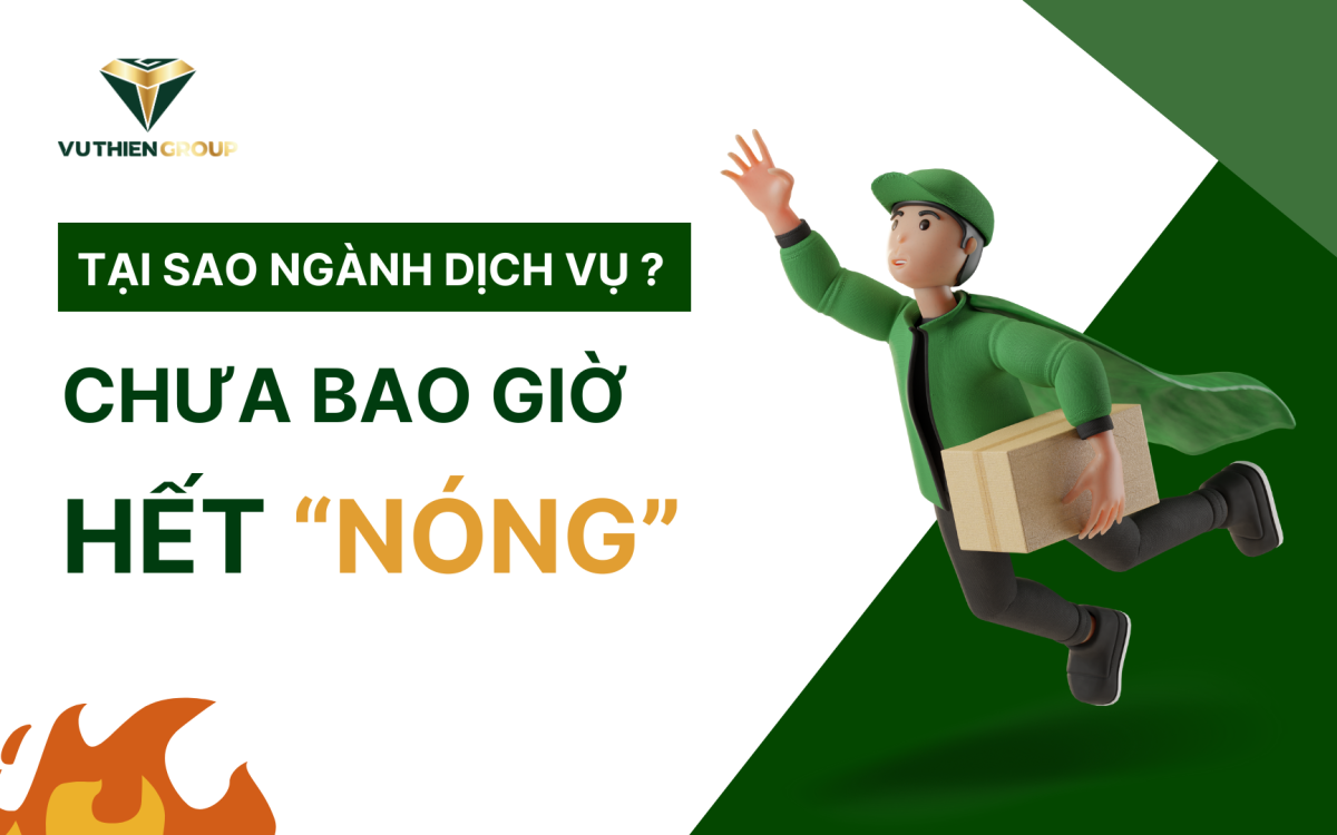TẠI SAO NGÀNH DỊCH VỤ CHƯA BAO GIỜ HẾT “NÓNG”?