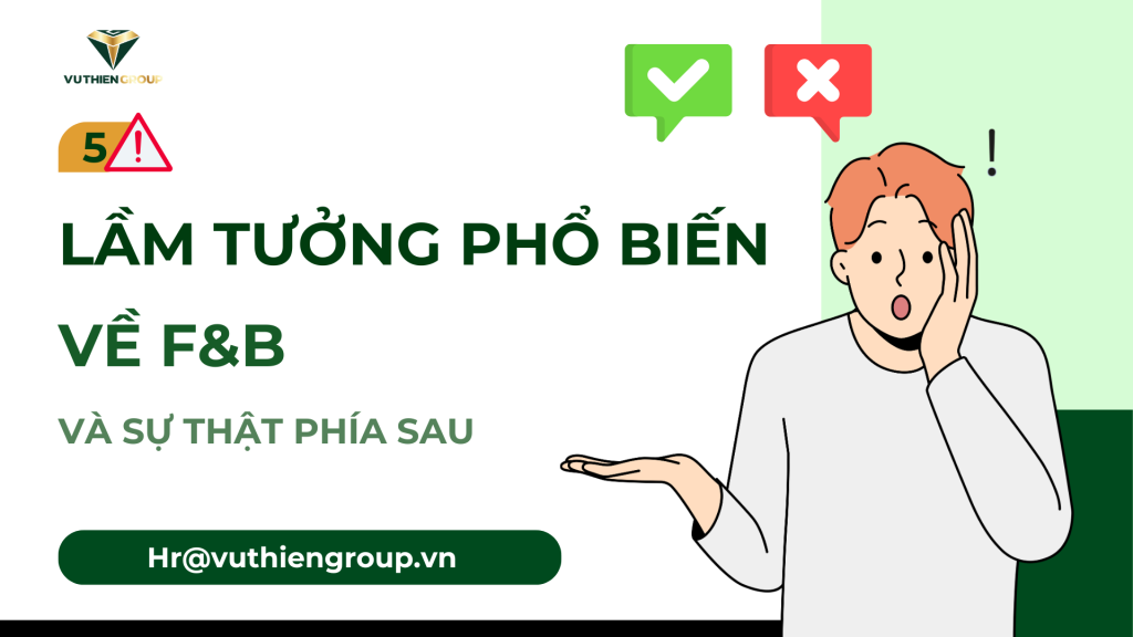 5 LẦM TƯỞNG PHỔ BIẾN VỀ NGÀNH F&B – VÀ SỰ THẬT PHÍA SAU!