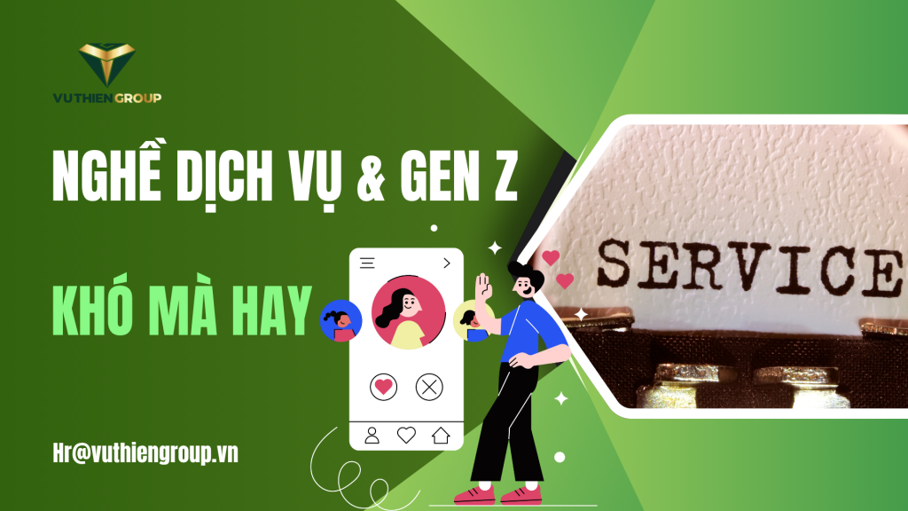 Nghề Dịch Vụ Trong Kỷ Nguyên Gen Z – Khó Mà Hay!