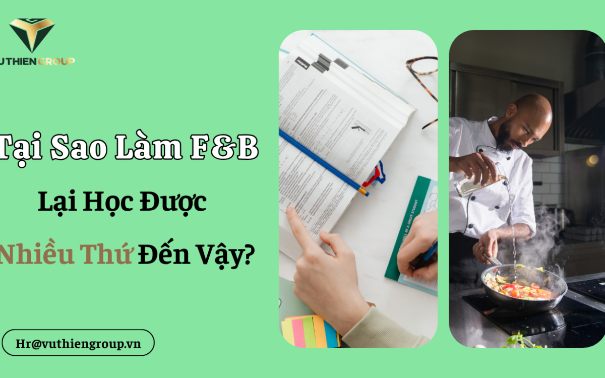 Tại Sao Làm F&B Lại Học Được Nhiều Thứ Đến Vậy?