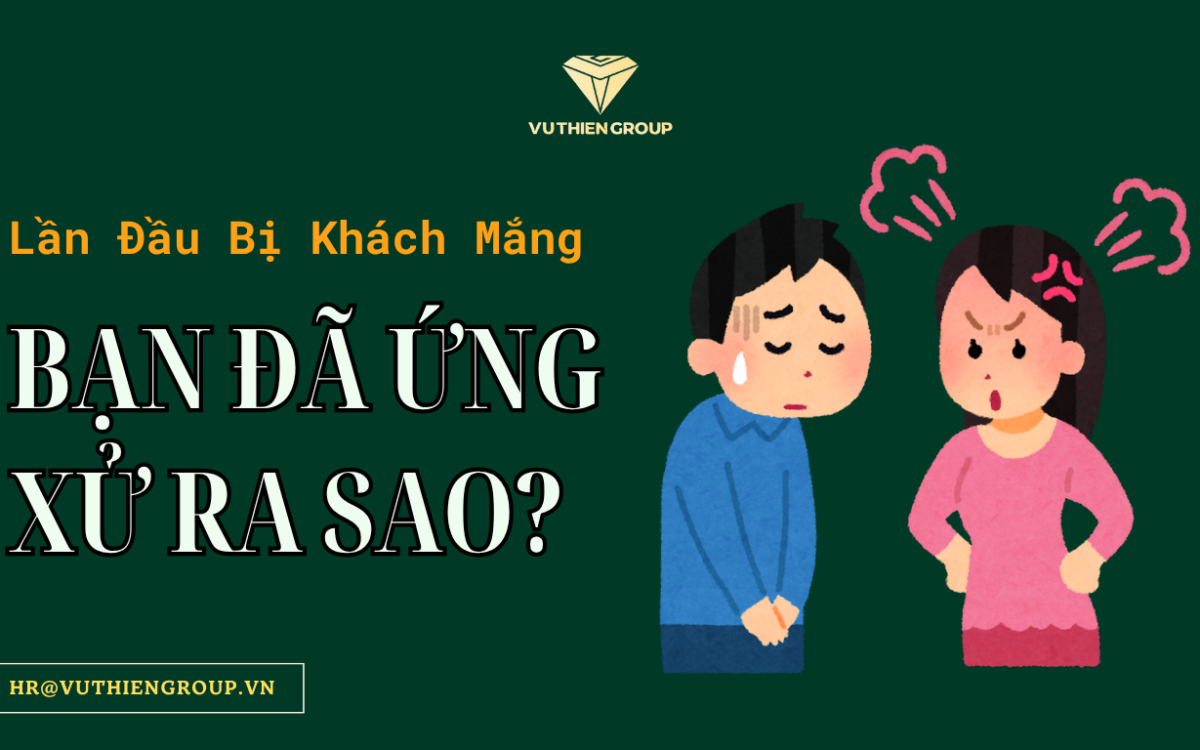 Lần Đầu Bị Khách Mắng – Bạn Đã Ứng Xử Ra Sao?