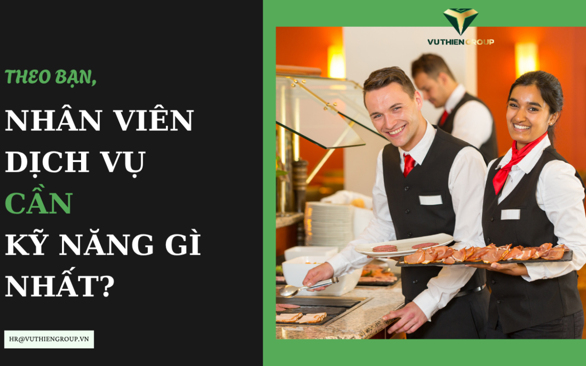 Theo Bạn, Nhân Viên Dịch Vụ Cần Kỹ Năng Gì Nhất?