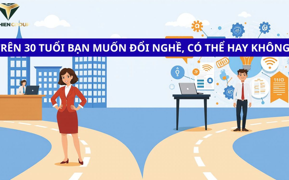 Trên 30 Tuổi Muốn Đổi Nghề? Cơ Hội Không Hề Đóng Lại Nếu Bạn Biết Điều Này!