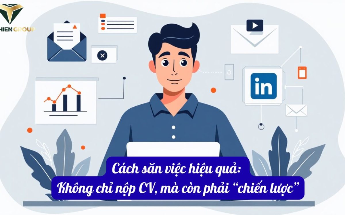Cách săn việc hiệu quả: Không chỉ nộp CV, mà còn phải “chiến lược”