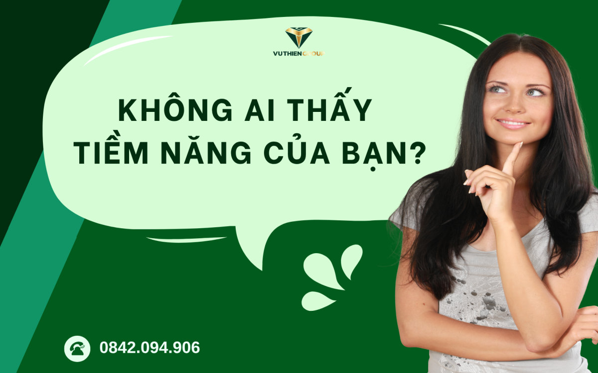 Không Ai Thấy Tiềm Năng Của Bạn? Vũ Thiên Group Sẽ Cho Bạn Cơ Hội Để Chứng Minh