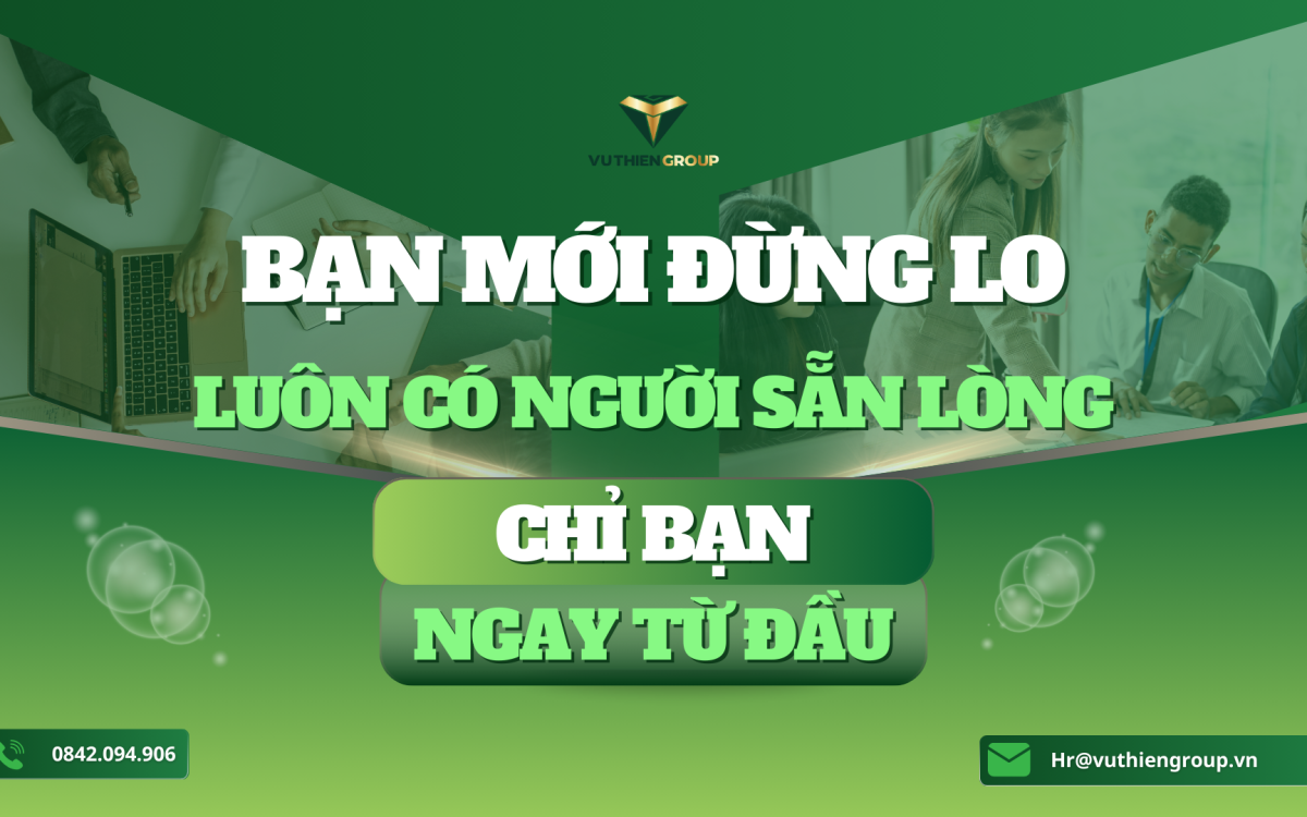 BẠN MỚI ĐỪNG LO, LUÔN CÓ NGƯỜI SẴN LÒNG CHỈ BẠN TỪ ĐẦU