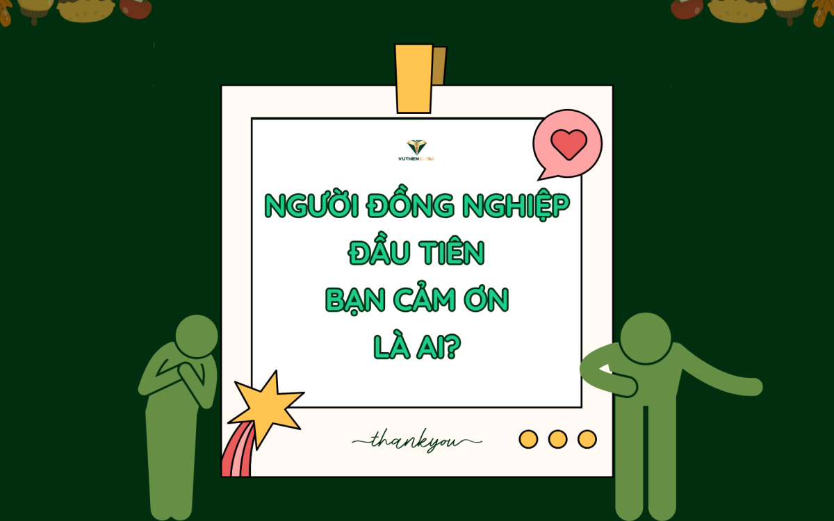 NGƯỜI ĐỒNG NGHIỆP ĐẦU TIÊN BẠN CẢM ƠN – LÀ AI?