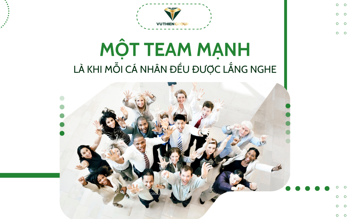 MỘT TEAM MẠNH LÀ KHI MỖI CÁ NHÂN ĐỀU THẤY MÌNH ĐƯỢC LẮNG NGHE