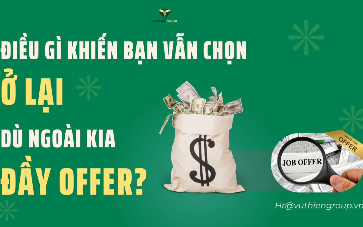 Điều Gì Khiến Bạn Vẫn Chọn Ở Lại – Dù Ngoài Kia Đầy Offer?