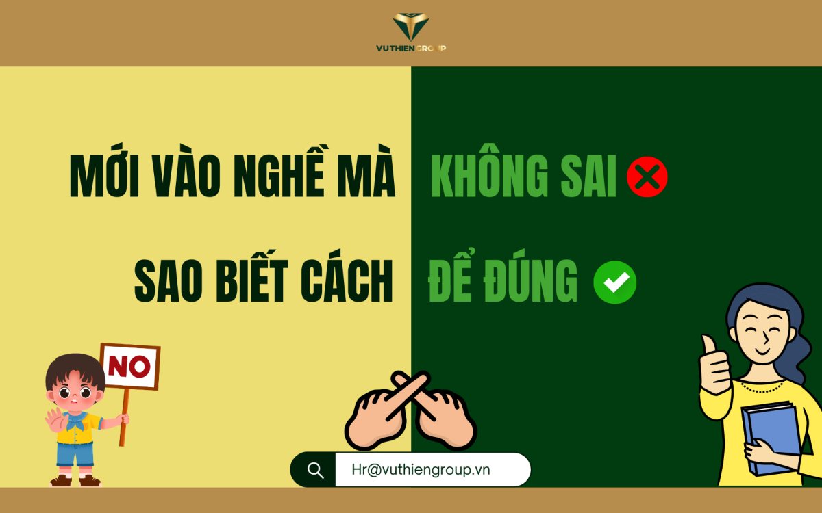 MỚI VÀO NGHỀ MÀ KHÔNG SAI, SAO BIẾT CÁCH ĐỂ ĐÚNG?
