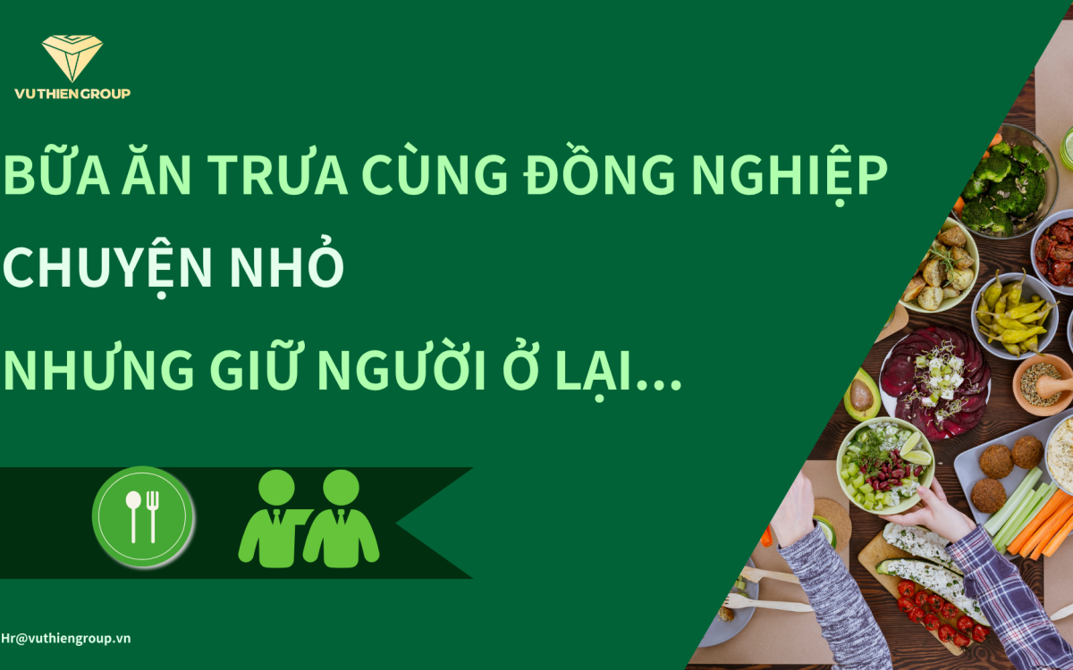 BỮA ĂN TRƯA CÙNG ĐỒNG NGHIỆP – CHUYỆN NHỎ, NHƯNG GIỮ NGƯỜI Ở LẠI