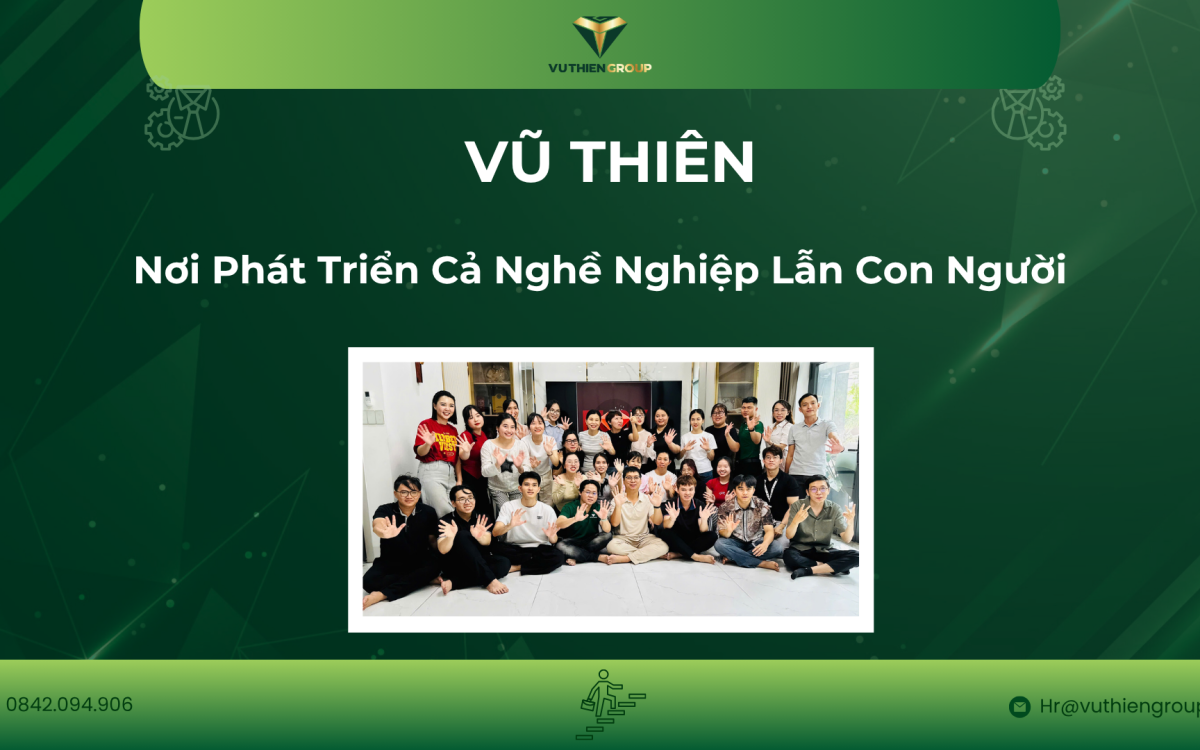 Vũ Thiên – Nơi Phát Triển Cả Nghề Nghiệp Lẫn Con Người