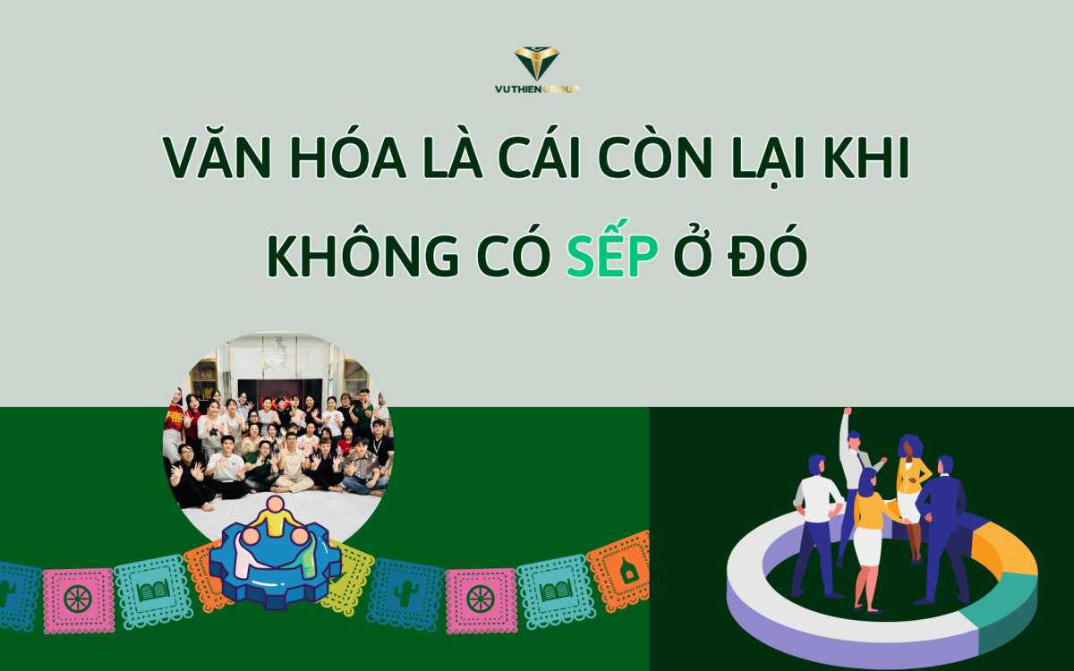 VĂN HÓA LÀ CÁI CÒN LẠI KHI KHÔNG CÓ SẾP Ở ĐÓ