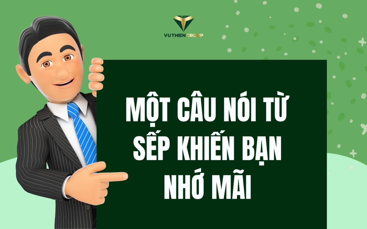 Một Câu Nói Từ Sếp Khiến Bạn Nhớ Mãi – Giá Trị Lãnh Đạo Nằm Ở Sự Chạm Đến Trái Tim Và Kiến Tạo Tương Lai