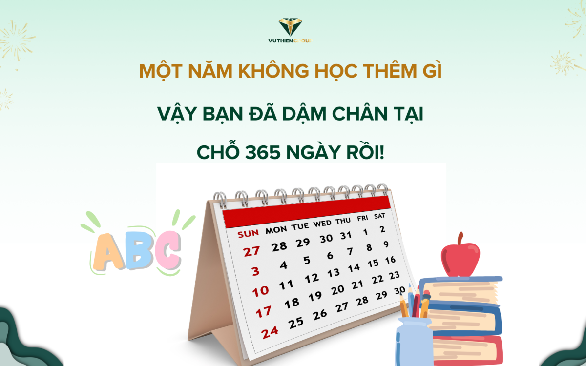 MỘT NĂM KHÔNG HỌC THÊM GÌ: VẬY BẠN ĐÃ DẬM CHÂN TẠI CHỖ 365 NGÀY RỒI!