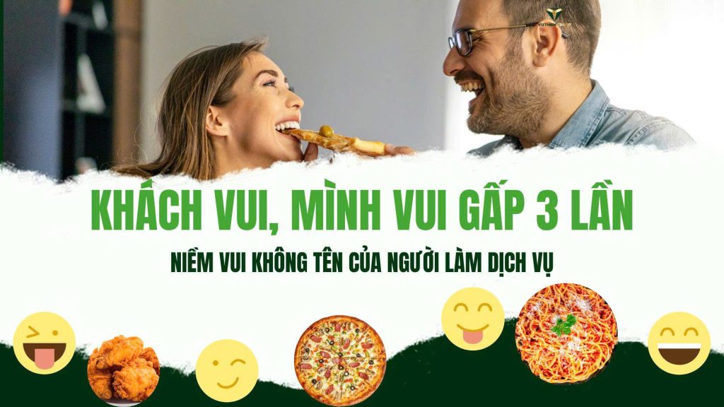KHÁCH VUI, MÌNH VUI GẤP 3 LẦN - NIỀM VUI KHÔNG TÊN CỦA NGƯỜI LÀM DỊCH VỤ