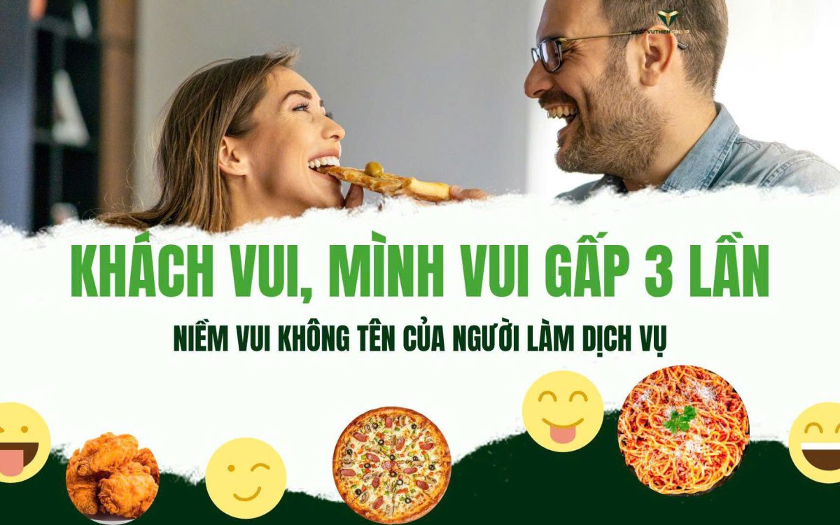 KHÁCH VUI, MÌNH VUI GẤP 3 LẦN – NIỀM VUI KHÔNG TÊN CỦA NGƯỜI LÀM DỊCH VỤ