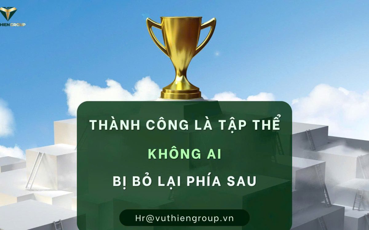 THÀNH CÔNG LÀ TẬP THỂ – KHÔNG AI ĐƯỢC BỎ LẠI PHÍA SAU