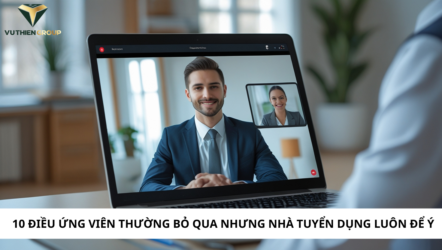 10 ĐIỀU ỨNG VIÊN THƯỜNG BỎ QUA NHƯNG NHÀ TUYỂN DỤNG LUÔN ĐỂ Ý