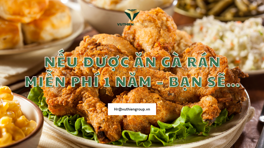 Nếu Được Ăn Gà Rán Miễn Phí 1 Năm – Bạn Sẽ…