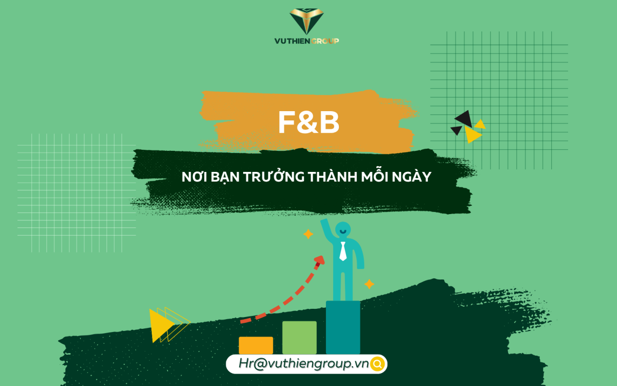 LÀM F&B KHÔNG CHỈ ĐỂ MƯU SINH – MÀ LÀ NƠI BẠN TRƯỞNG THÀNH MỖI NGÀY
