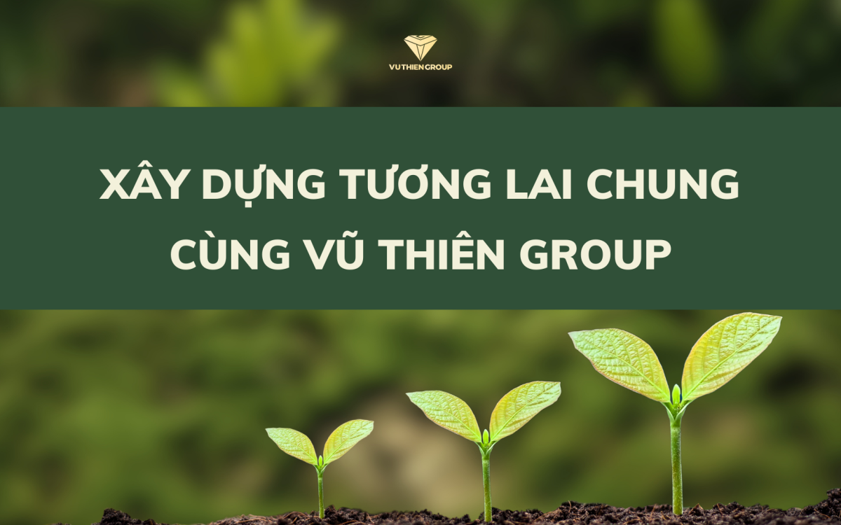 Vũ Thiên Group: Nơi Tuyển Dụng Không Chỉ Là Lấp Đầy Vị Trí, Mà Còn Là Xây Dựng Một Tương Lai Chung