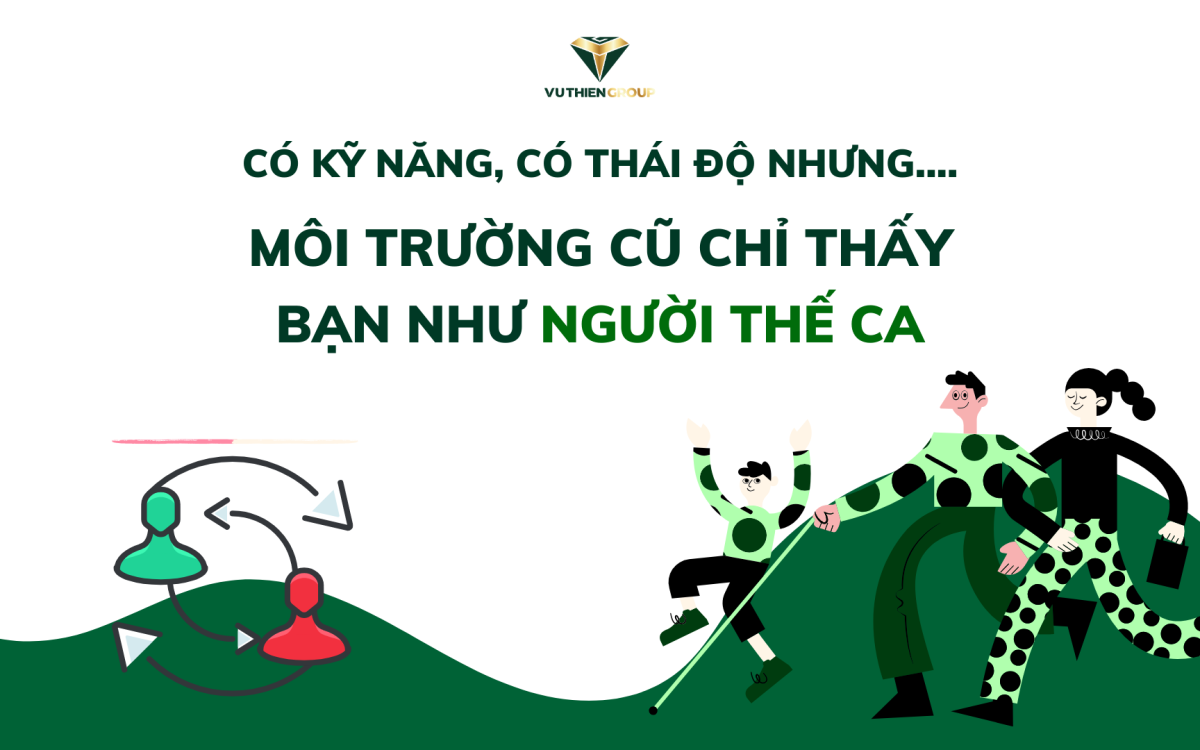 CÓ KỸ NĂNG, CÓ THÁI ĐỘ – NHƯNG MÔI TRƯỜNG CŨ CHỈ THẤY BẠN NHƯ “NGƯỜI THẾ CA”?