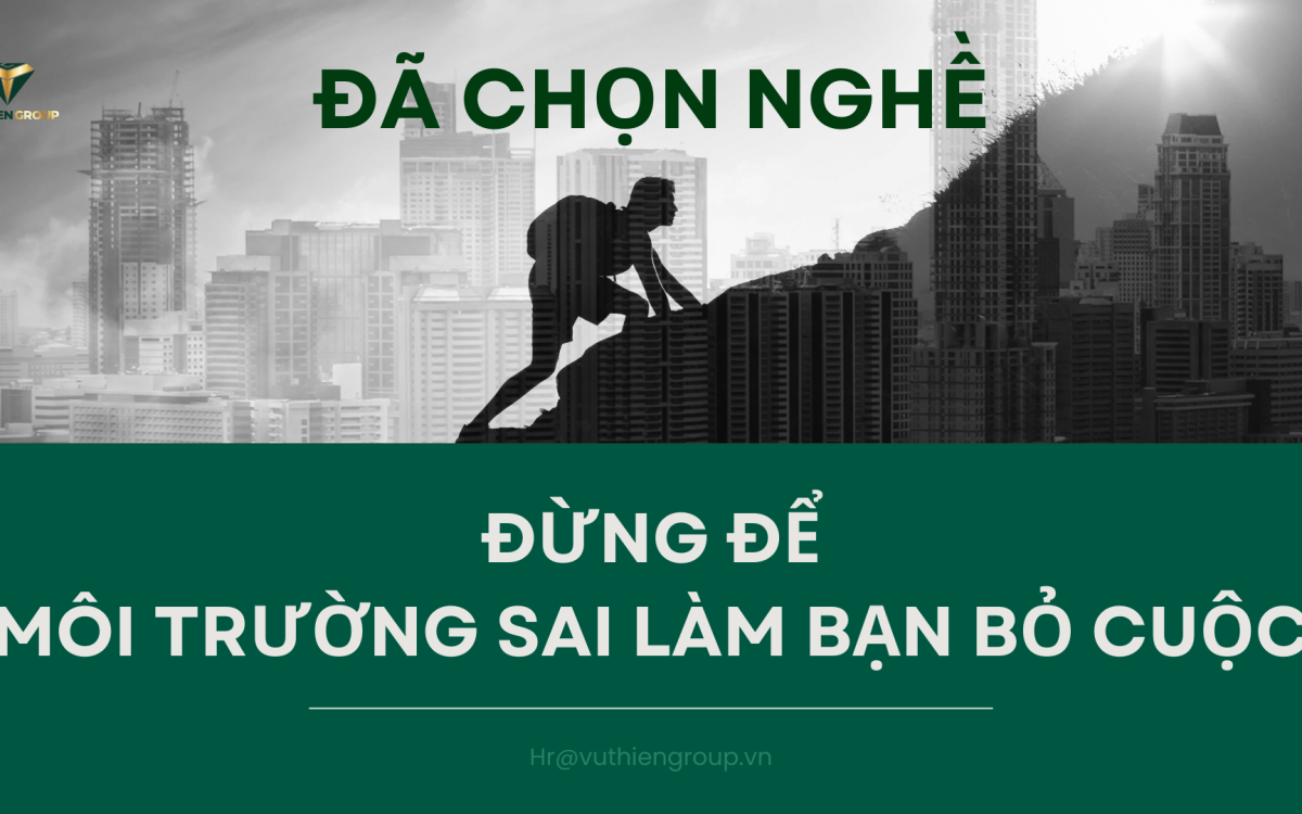 Đã Chọn Nghề Này – Đừng Để Môi Trường Sai Làm Bạn Bỏ Cuộc