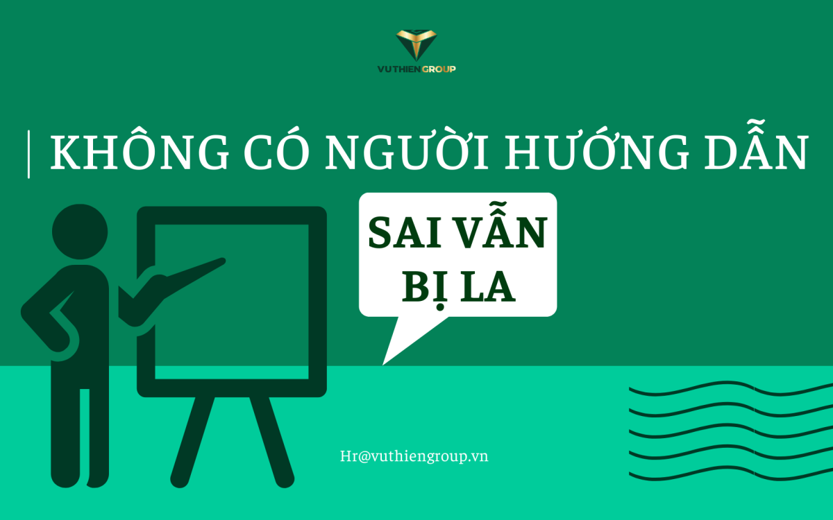 KHÔNG CÓ AI HƯỚNG DẪN – VẪN BỊ LA VÌ LÀM SAI?