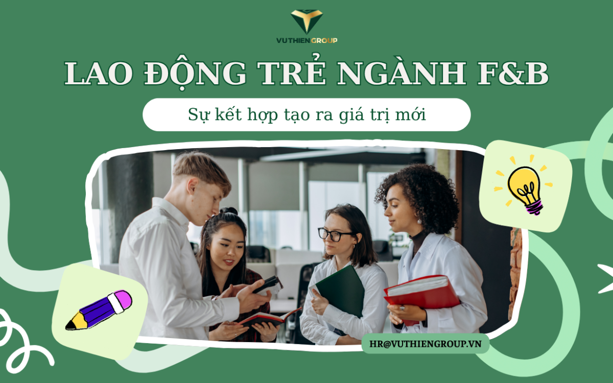 Lao động trẻ và ngành F&B: Sự kết hợp tạo ra giá trị mới