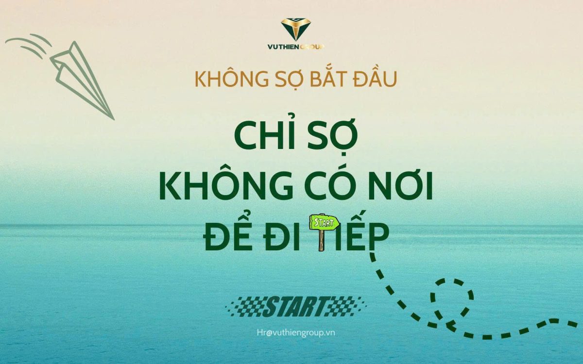 KHÔNG SỢ BẮT ĐẦU TỪ ĐẦU – CHỈ SỢ KHÔNG CÓ NƠI ĐỂ ĐI TIẾP