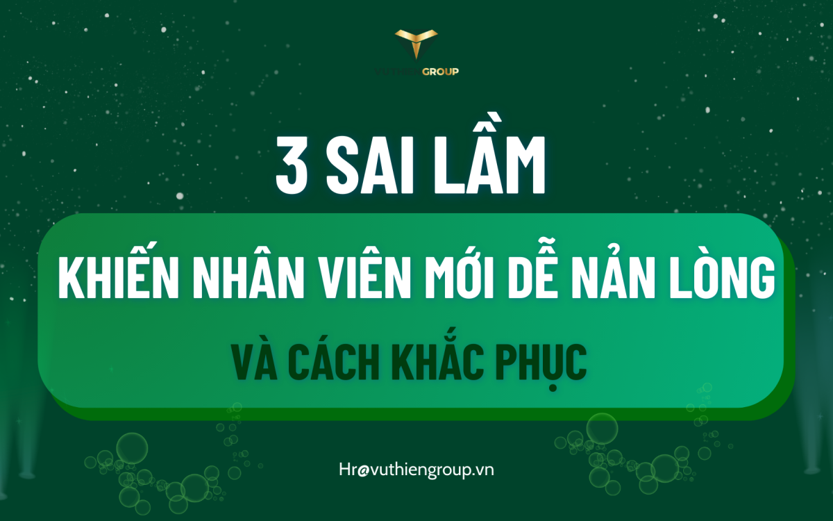 3 SAI LẦM KHIẾN NHÂN VIÊN MỚI DỄ NẢN LÒNG VÀ CÁCH KHẮC PHỤC