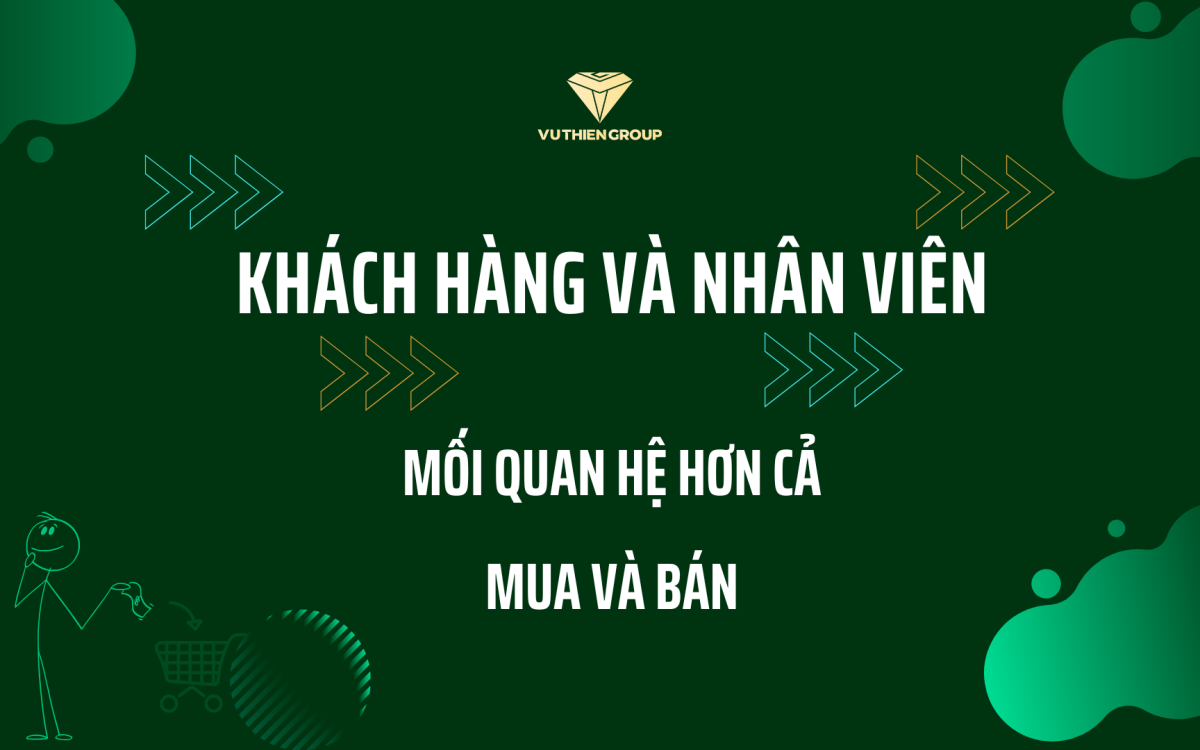 Khách Hàng Và Nhân Viên – Mối Quan Hệ Hơn Cả Mua Và Bán