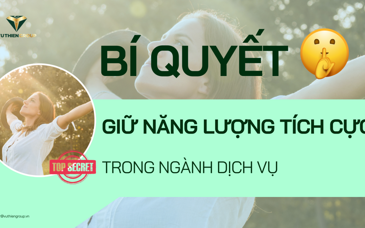 BÍ QUYẾT GIỮ NĂNG LƯỢNG TÍCH CỰC TRONG NGÀNH DỊCH VỤ