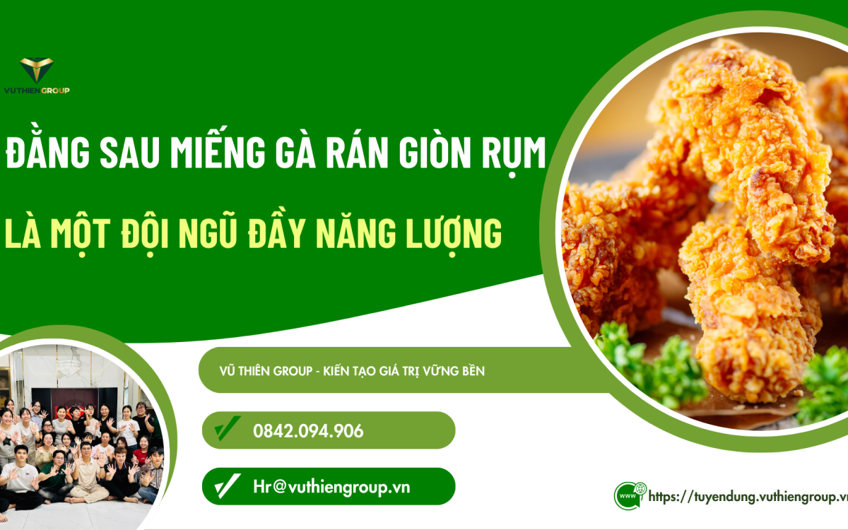 ĐẰNG SAU MIẾNG GÀ RÁN GIÒN RỤM LÀ MỘT ĐỘI NGŨ ĐẦY NĂNG LƯỢNG