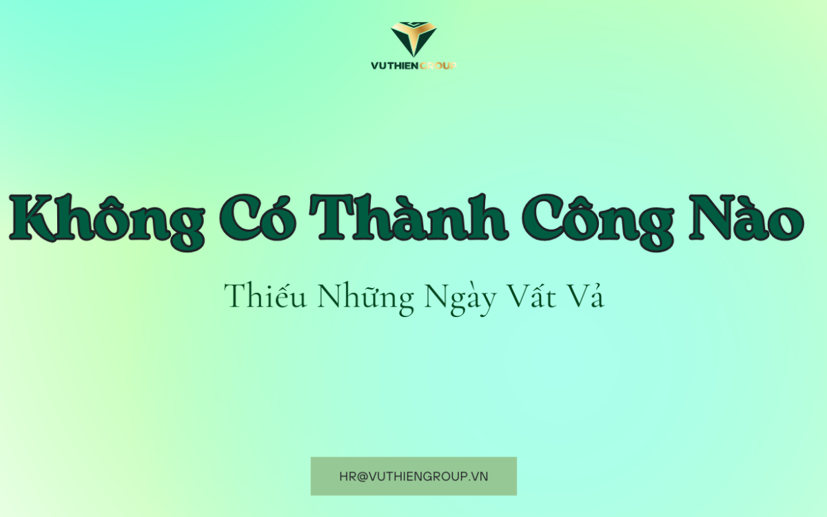 Không Có Thành Công Nào Thiếu Những Ngày Vất Vả