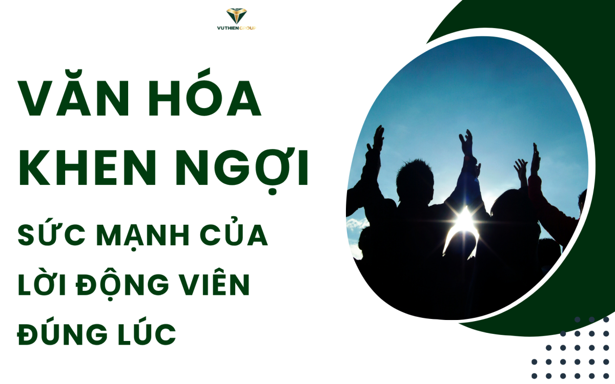 Văn Hóa Khen Ngợi – Sức Mạnh Của Lời Động Viên Đúng Lúc