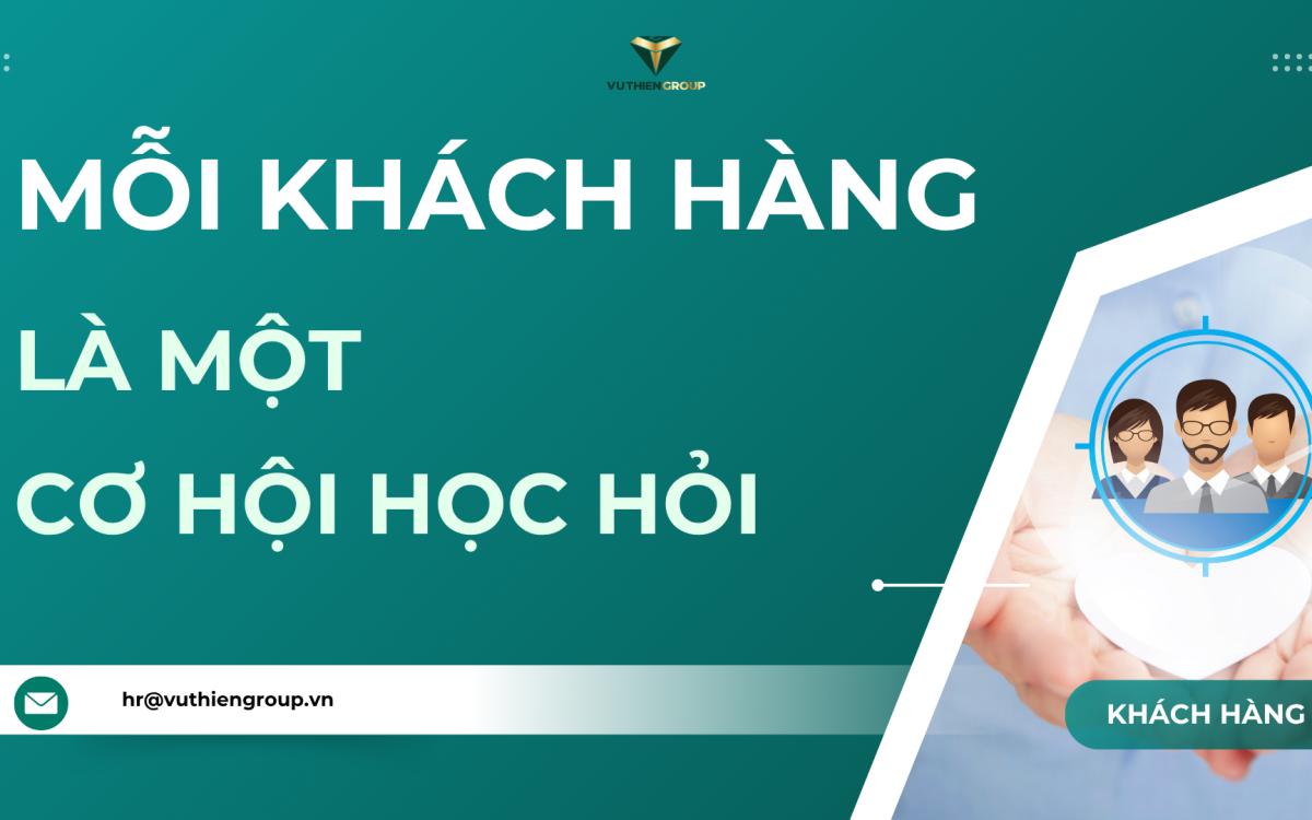 Mỗi Khách Hàng Là Một Cơ Hội Học Hỏi