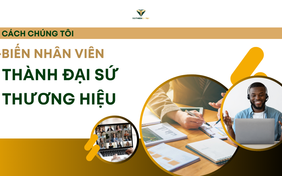 Cách Chúng Tôi Biến Nhân Viên Thành Đại Sứ Thương Hiệu