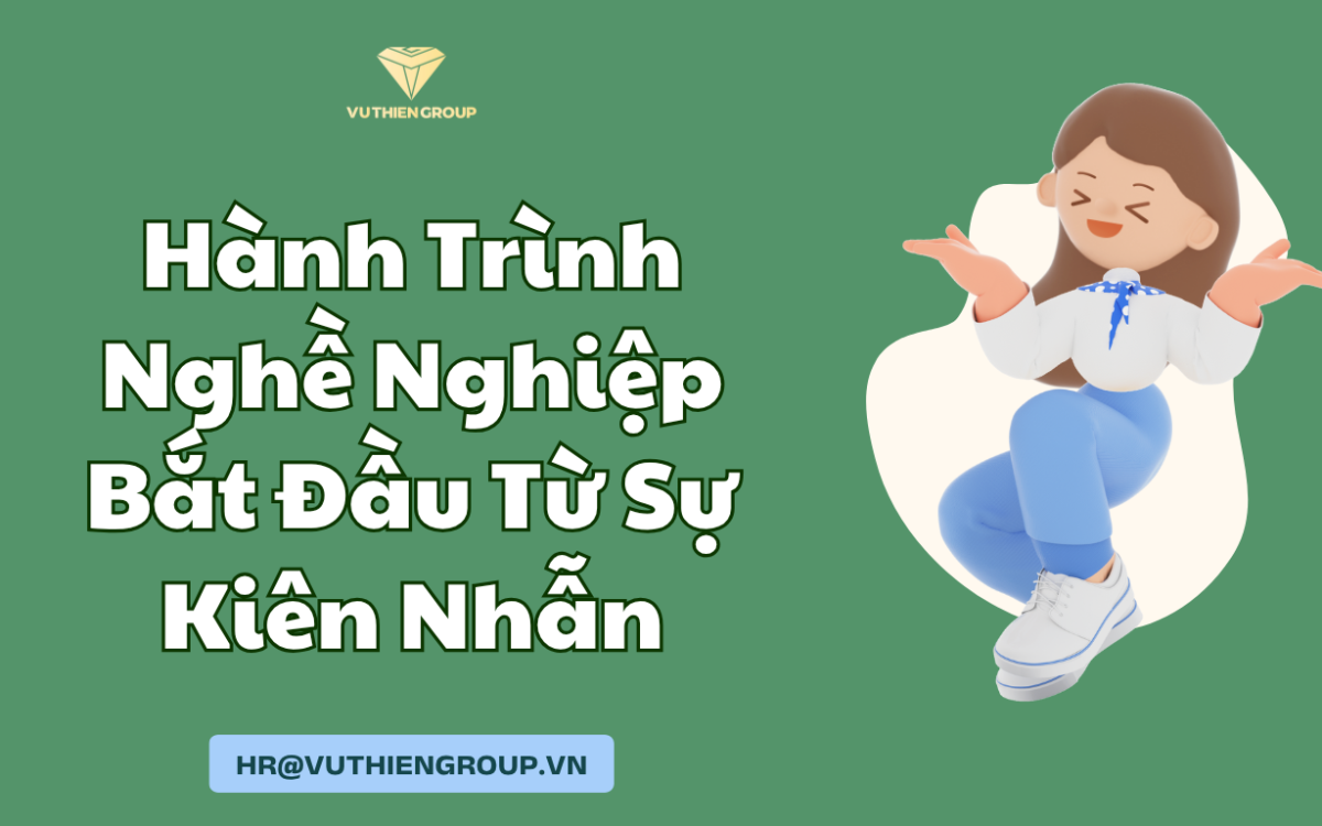 Hành Trình Nghề Nghiệp Bắt Đầu Từ Sự Kiên Nhẫn