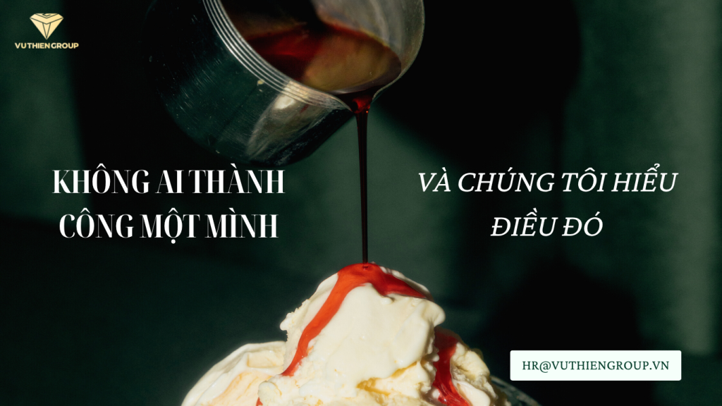 Không Ai Thành Công Một Mình – Và Chúng Tôi Hiểu Điều Đó